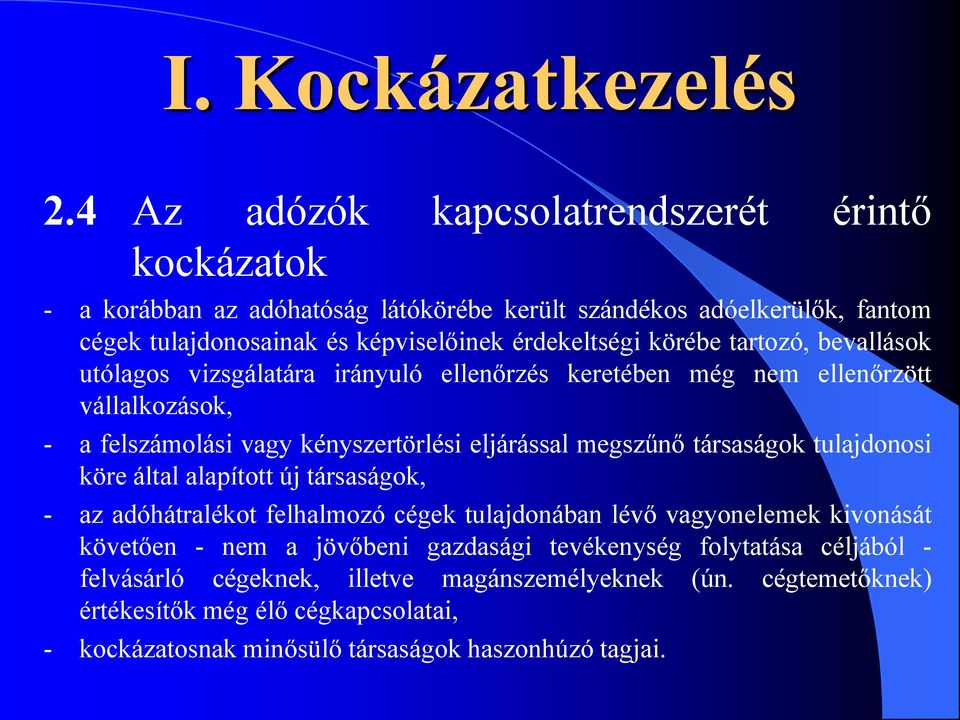 körébe tartozó, bevallások utólagos vizsgálatára irányuló ellenőrzés keretében még nem ellenőrzött vállalkozások, - a felszámolási vagy kényszertörlési eljárással megszűnő társaságok