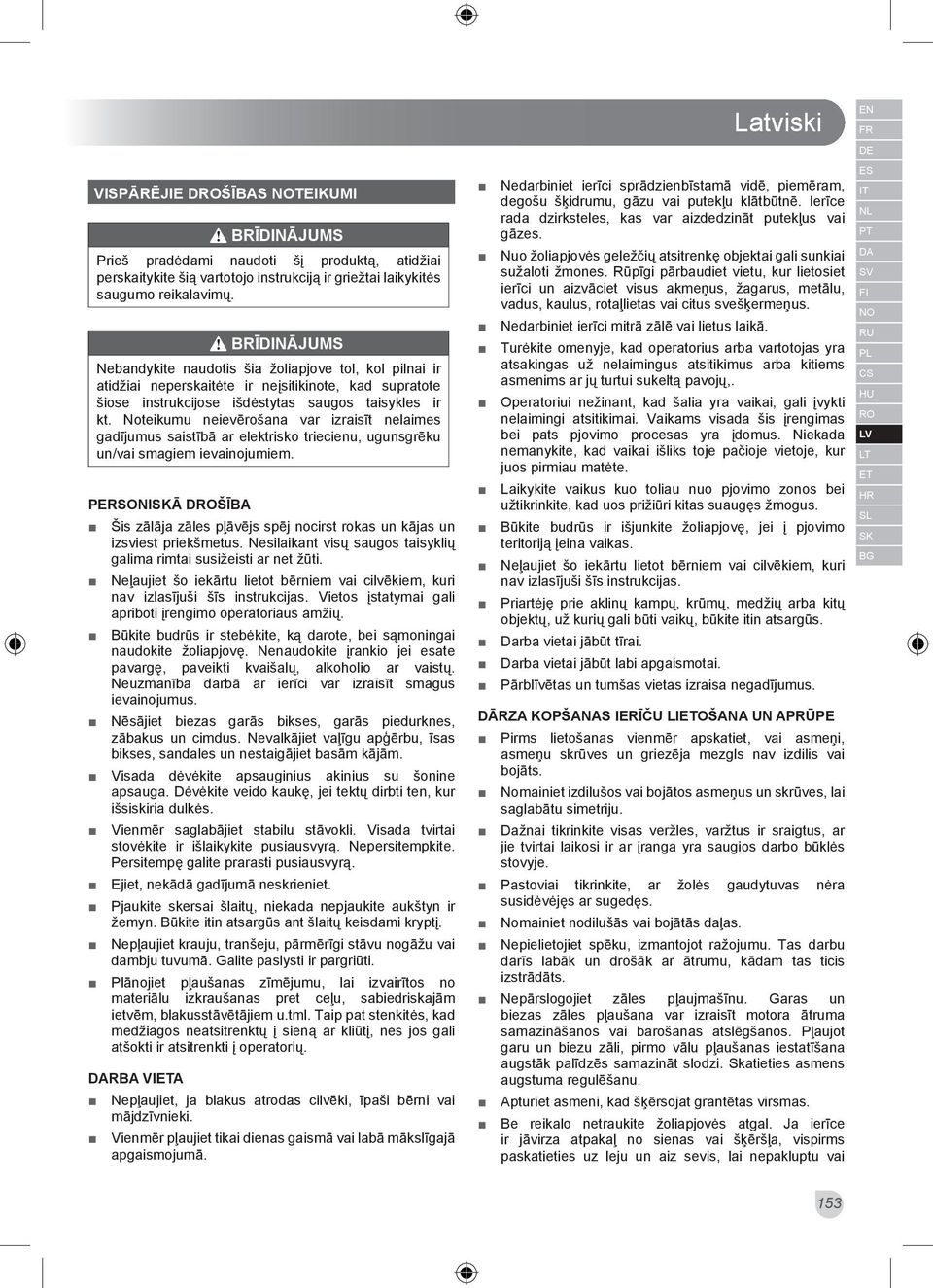 Noteikumu neievērošana var izraisīt nelaimes gadījumus saistībā ar elektrisko triecienu, ugunsgrēku un/vai smagiem ievainojumiem.