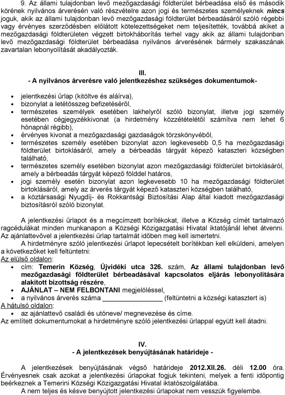 birtokháborítás terhel vagy akik az állami tulajdonban levő mezőgazdasági földterület bérbeadása nyilvános árverésének bármely szakaszának zavartalan lebonyolítását akadályozták. III.