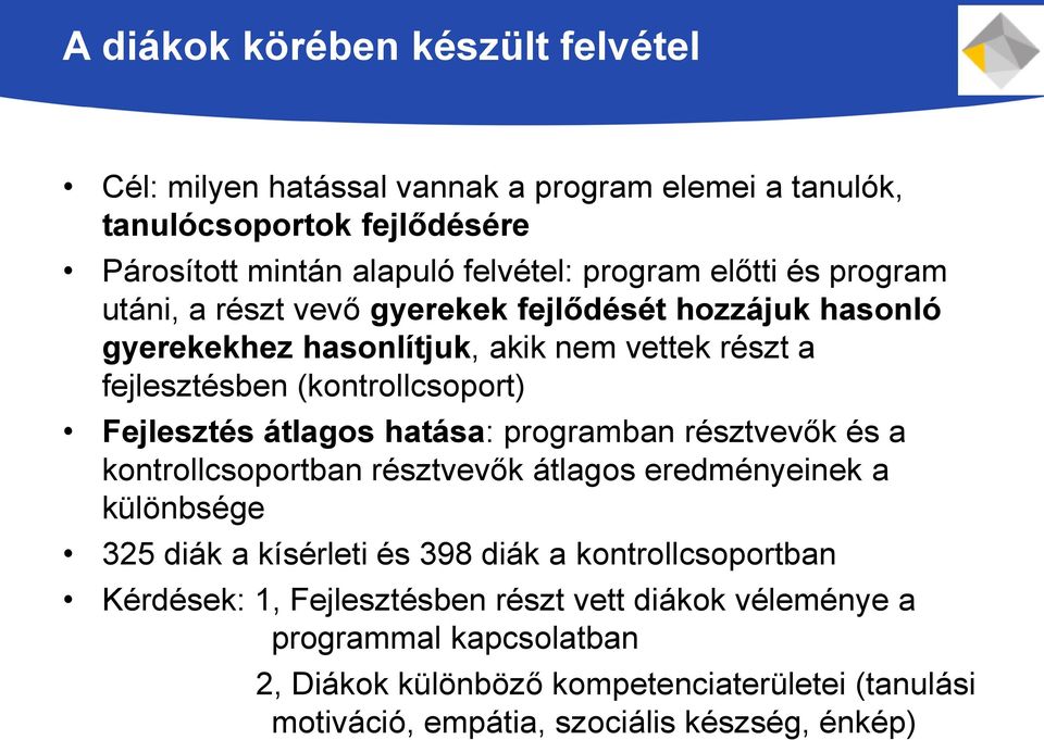 átlagos hatása: programban résztvevők és a kontrollcsoportban résztvevők átlagos eredményeinek a különbsége 325 diák a kísérleti és 398 diák a kontrollcsoportban