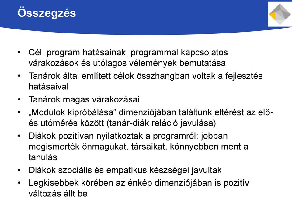 utómérés között (tanár-diák reláció javulása) Diákok pozitívan nyilatkoztak a programról: jobban megismerték önmagukat, társaikat,