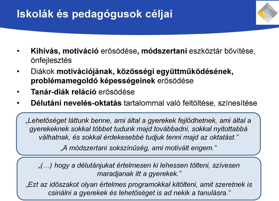 sokkal többet tudunk majd továbbadni, sokkal nyitottabbá válhatnak, és sokkal érdekesebbé tudjuk tenni majd az oktatást. A módszertani sokszínűség, ami motivált engem.