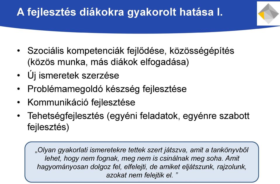 készség fejlesztése Kommunikáció fejlesztése Tehetségfejlesztés (egyéni feladatok, egyénre szabott fejlesztés) Olyan