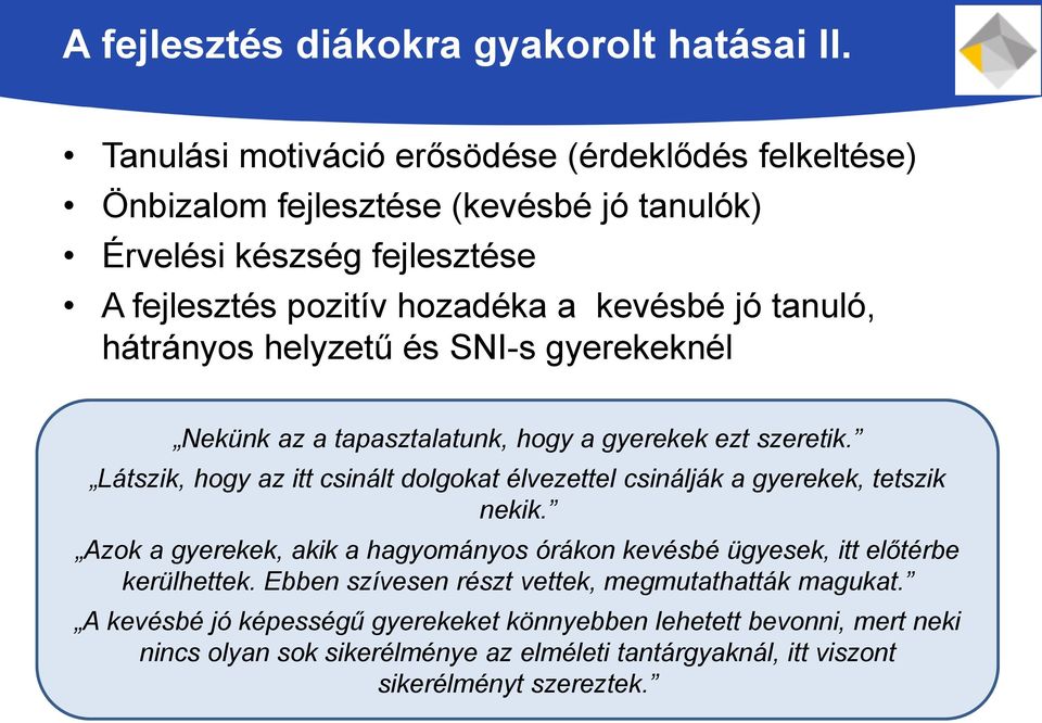 hátrányos helyzetű és SNI-s gyerekeknél Nekünk az a tapasztalatunk, hogy a gyerekek ezt szeretik.