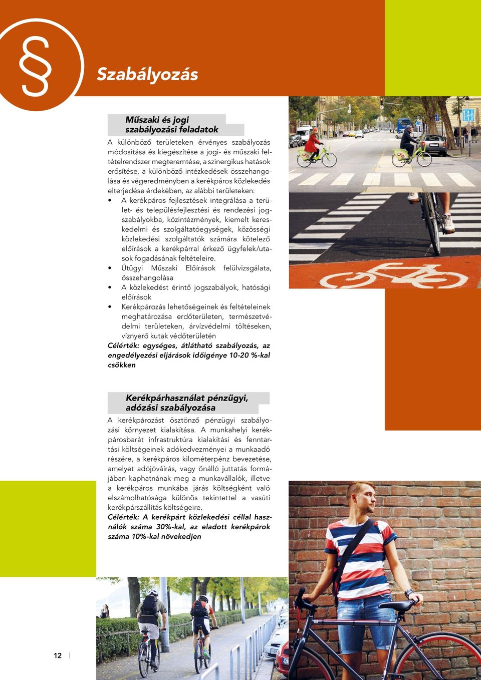 településfejlesztési és rendezési jogszabályokba, közintézmények, kiemelt kereskedelmi és szolgáltatóegységek, közösségi közlekedési szolgáltatók számára kötelezô elôírások a kerékpárral érkezô
