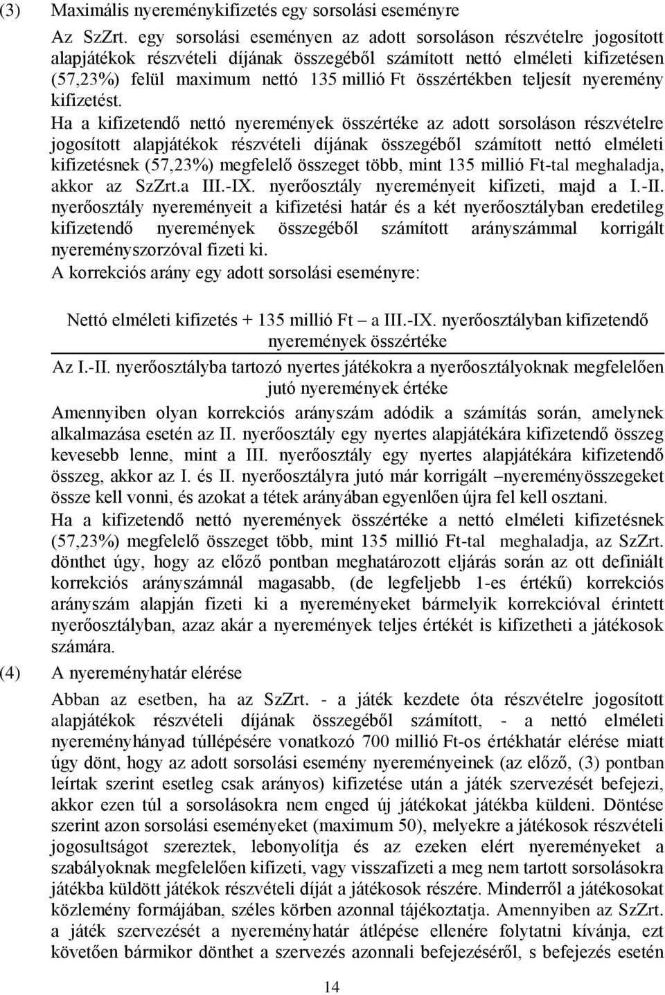 összértékben teljesít nyeremény kifizetést.