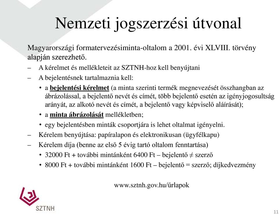 és címét, több bejelentő esetén az igényjogosultság arányát, az alkotó nevét és címét, a bejelentő vagy képviselő aláírását); a minta ábrázolását mellékletben; egy bejelentésben minták csoportjára is