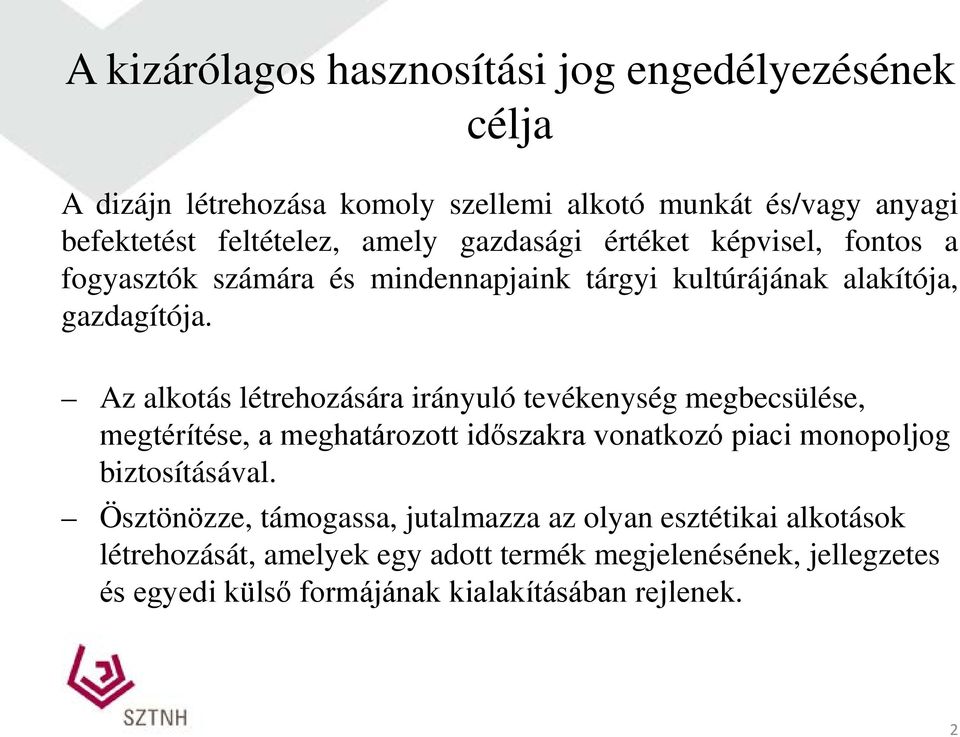 Az alkotás létrehozására irányuló tevékenység megbecsülése, megtérítése, a meghatározott időszakra vonatkozó piaci monopoljog biztosításával.