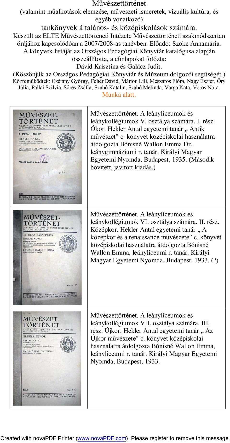 A könyvek listáját az Országos Pedagógiai Könyvtár katalógusa alapján összeállította, a címlapokat fotózta: Dávid Krisztina és Galácz Judit.