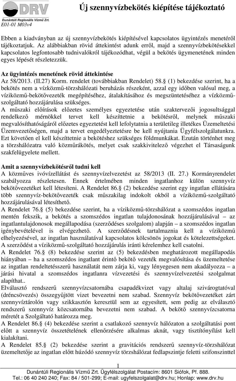 Az ügyintézés menetének rövid áttekintése Az 58/2013. (II.27) Korm. rendelet (továbbiakban Rendelet) 58.