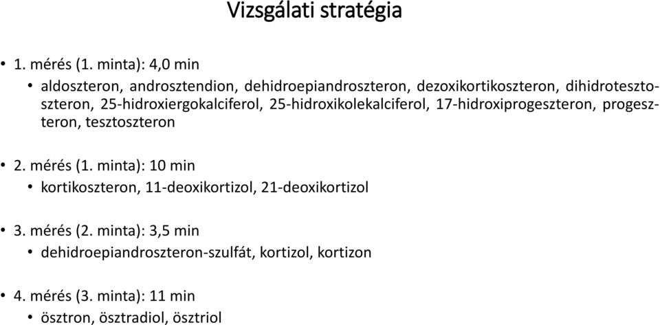 25-hidroxiergokalciferol, 25-hidroxikolekalciferol, 17-hidroxiprogeszteron, progeszteron, tesztoszteron 2. mérés (1.