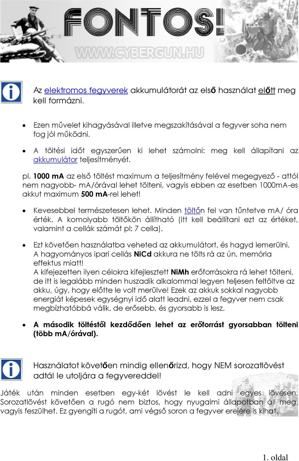 1000 ma az első töltést maximum a teljesítmény felével megegyező - attól nem nagyobb- ma/órával lehet tölteni, vagyis ebben az esetben 1000mA-es akkut maximum 500 ma-rel lehet!