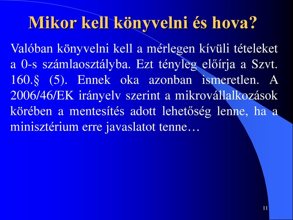 Ezt tényleg előírja a Szvt. 160. (5). Ennek oka azonban ismeretlen.
