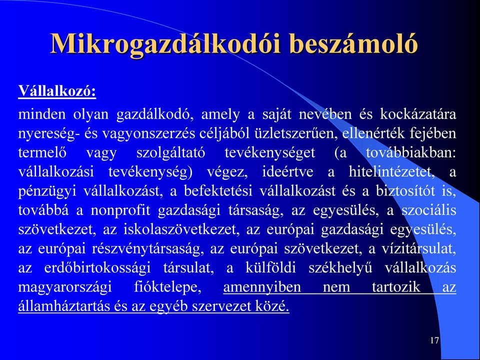 nonprofit gazdasági társaság, az egyesülés, a szociális szövetkezet, az iskolaszövetkezet, az európai gazdasági egyesülés, az európai részvénytársaság, az európai