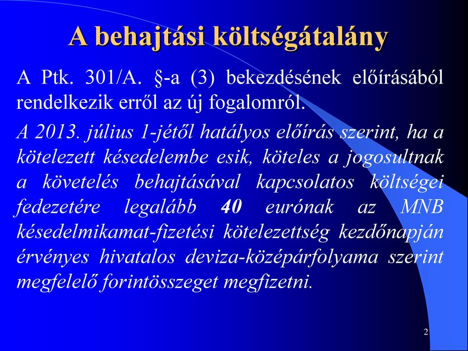 július 1-jétől hatályos előírás szerint, ha a kötelezett késedelembe esik, köteles a jogosultnak a követelés