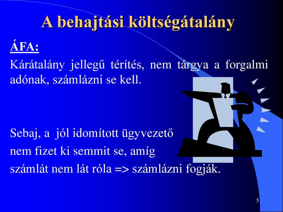 kell. Sebaj, a jól idomított ügyvezető nem fizet ki