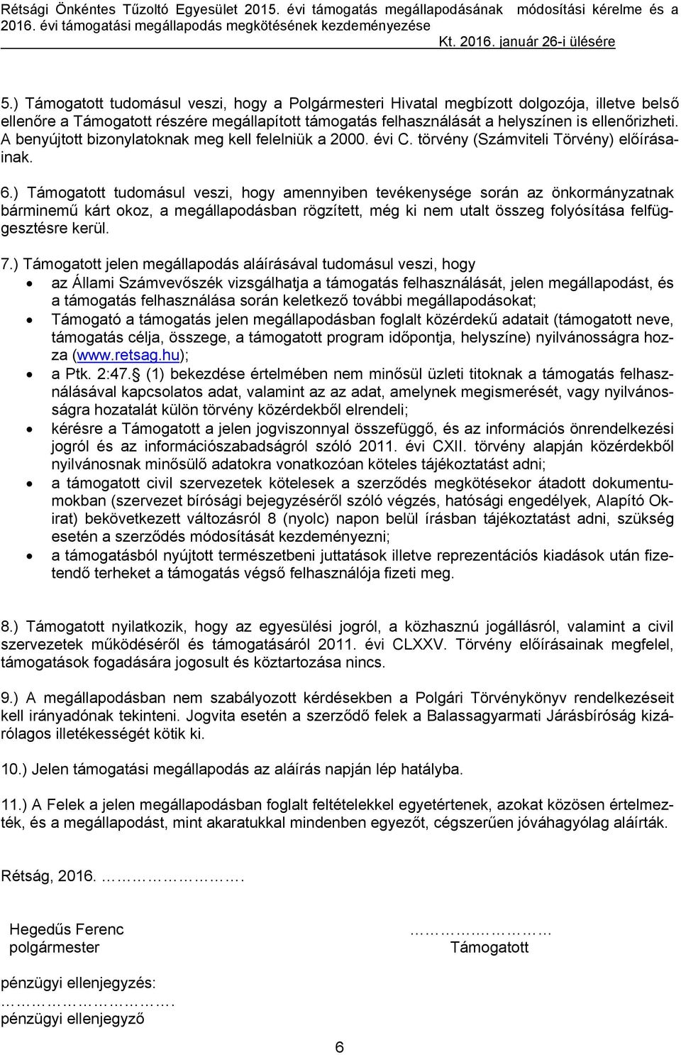 A benyújtott bizonylatoknak meg kell felelniük a 2000. évi C. törvény (Számviteli Törvény) előírásainak. 6.