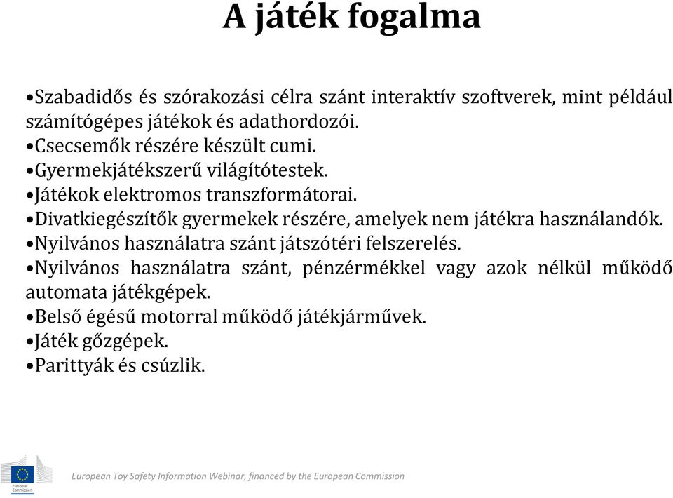 Divatkiegészítők gyermekek részére, amelyek nem játékra használandók. Nyilvános használatra szánt játszótéri felszerelés.