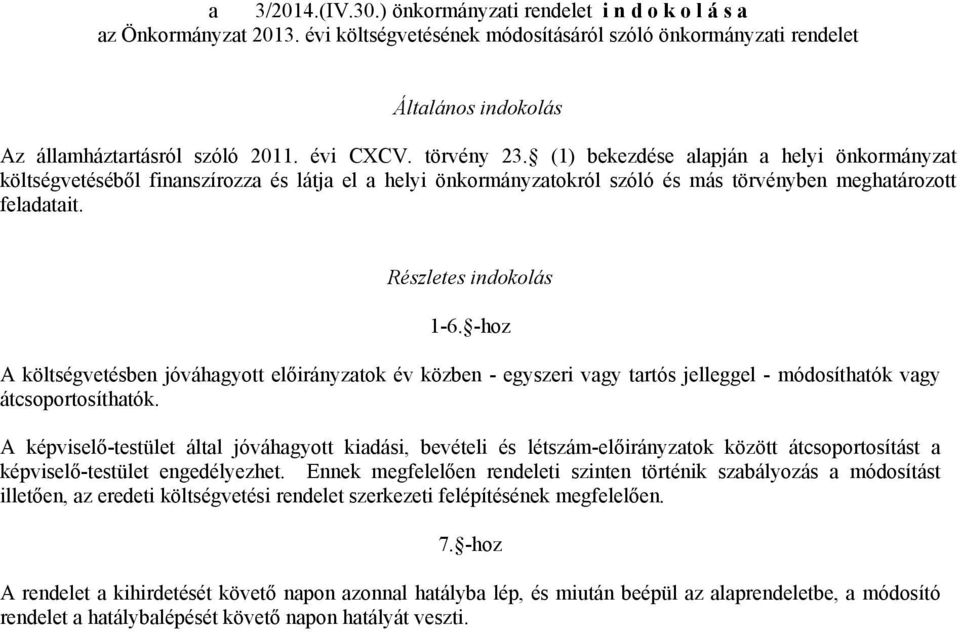 Részletes indokolás 1-6. -hoz A költségvetésben jóváhagyott ok év közben - egyszeri vagy tartós jelleggel - módosíthatók vagy átcsoportosíthatók.