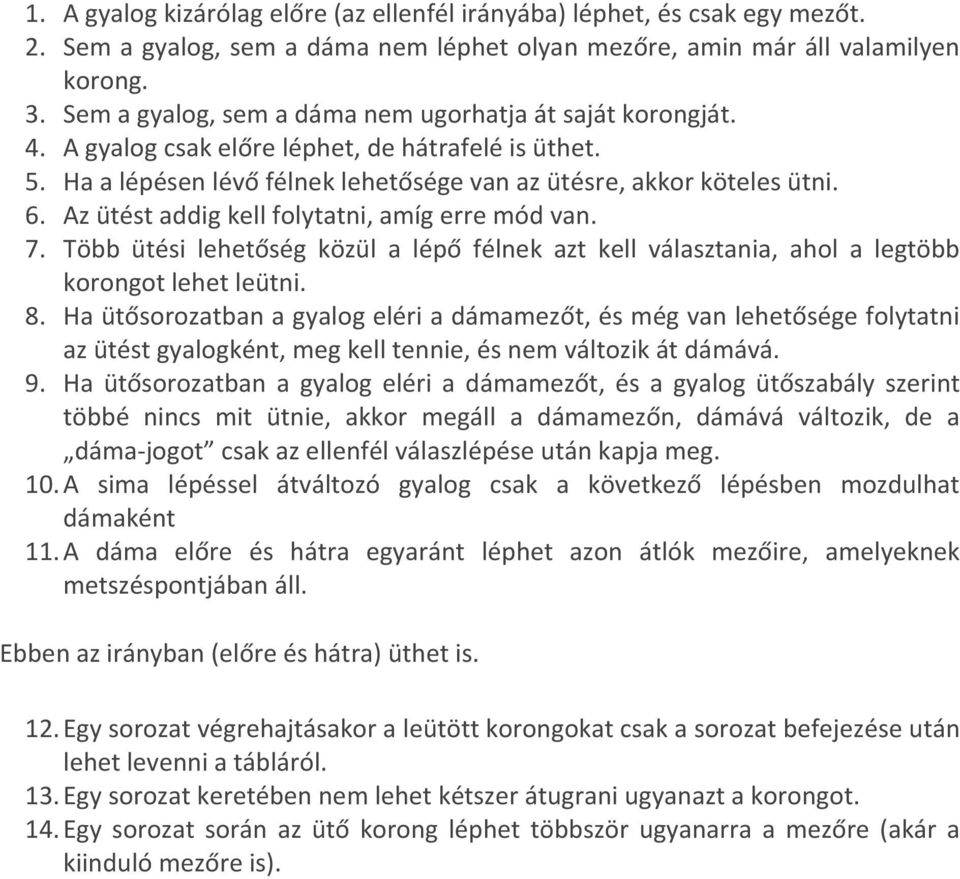 Az ütést addig kell folytatni, amíg erre mód van. 7. Több ütési lehetőség közül a lépő félnek azt kell választania, ahol a legtöbb korongot lehet leütni. 8.