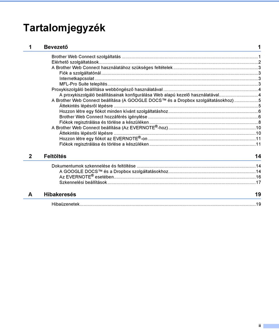 ..4 A Brother Web Connect beállítása (A GOOGLE DOCS és a Dropbox szolgáltatásokhoz)...5 Áttekintés lépésről lépésre...5 Hozzon létre egy fiókot minden kívánt szolgáltatáshoz.