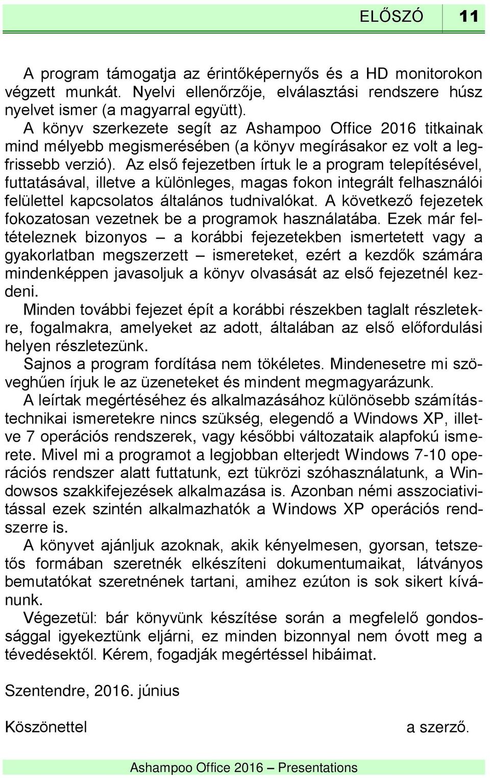 Az első fejezetben írtuk le a program telepítésével, futtatásával, illetve a különleges, magas fokon integrált felhasználói felülettel kapcsolatos általános tudnivalókat.