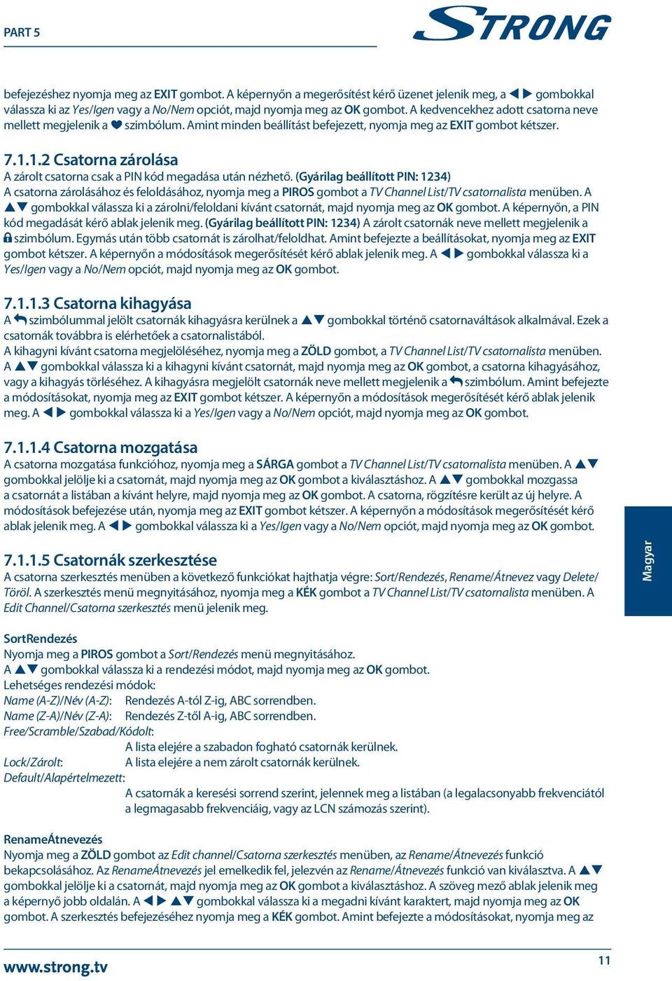 1.2 Csatorna zárolása A zárolt csatorna csak a PIN kód megadása után nézhető.