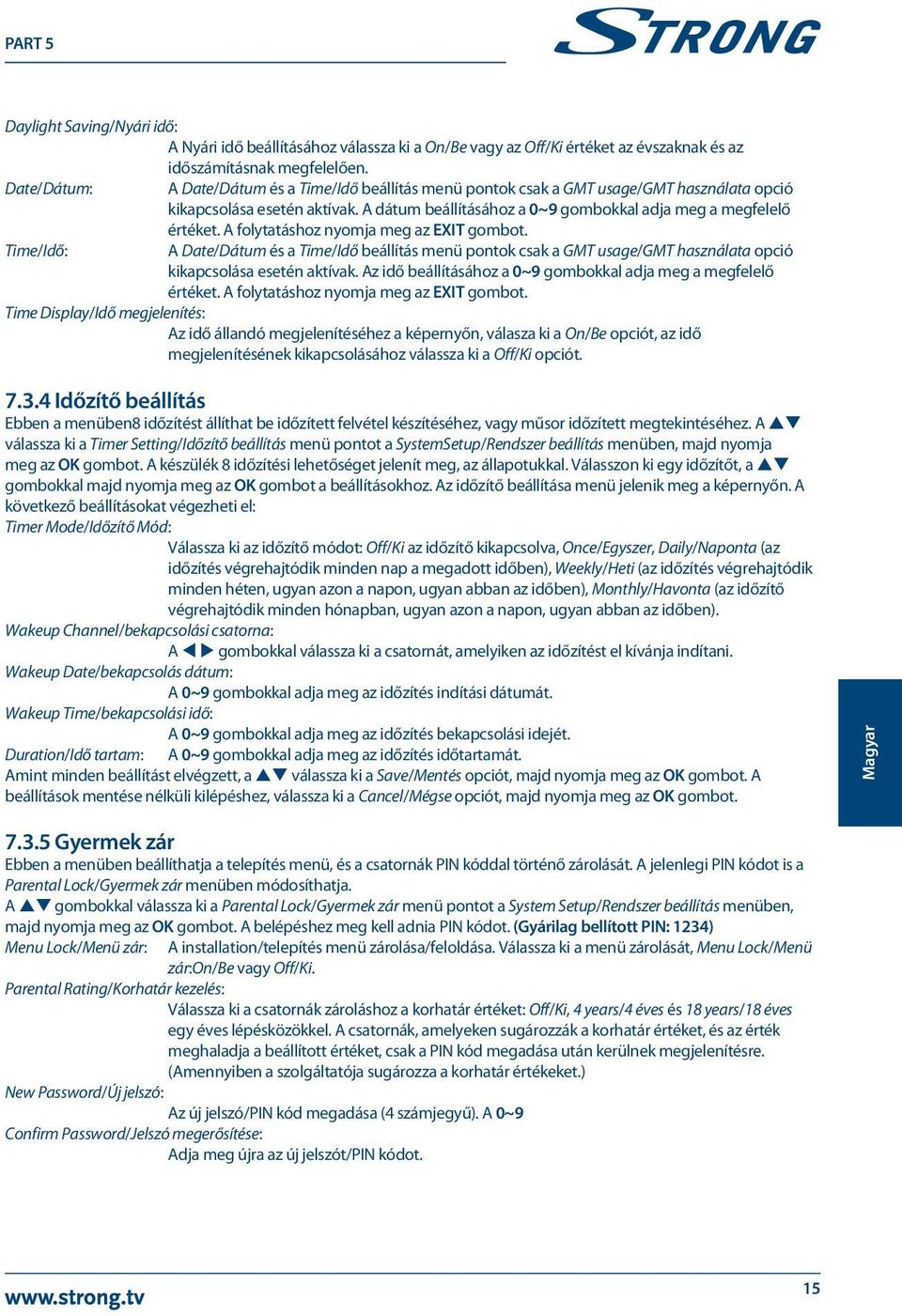 A folytatáshoz nyomja meg az EXIT gombot. Time/Idő: A Date/Dátum és a Time/Idő beállítás menü pontok csak a GMT usage/gmt használata opció kikapcsolása esetén aktívak.