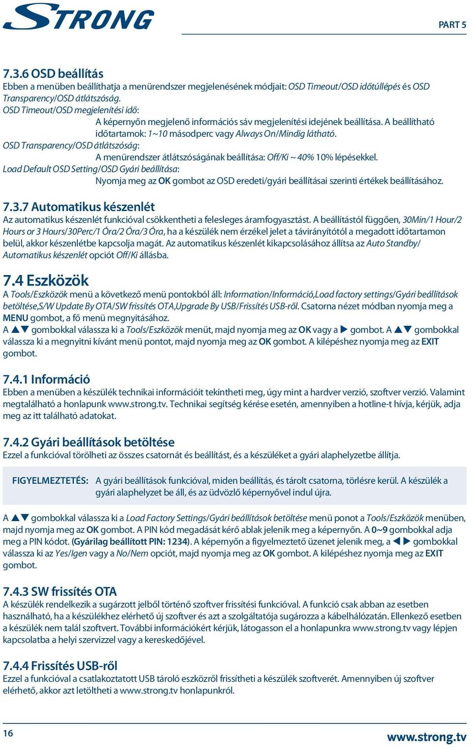 OSD Transparency/OSD átlátszóság: A menürendszer átlátszóságának beállítása: Off/Ki ~ 40% 10% lépésekkel.
