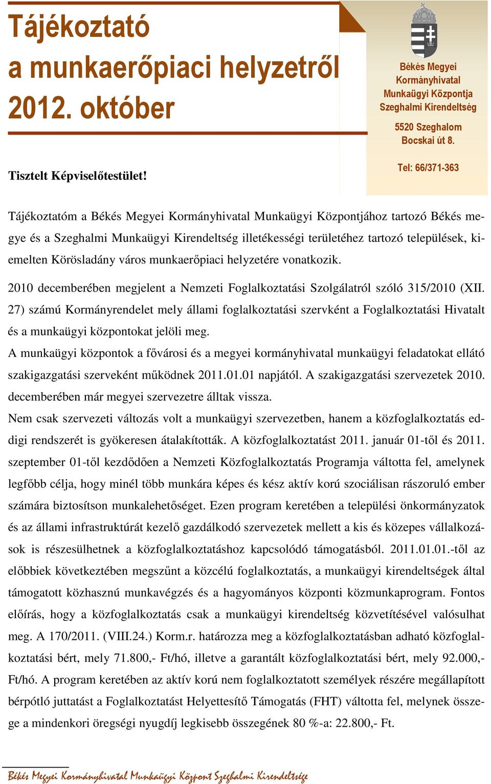 Körösladány város munkaerőpiaci helyzetére vonatkozik. 2010 decemberében megjelent a Nemzeti Foglalkoztatási Szolgálatról szóló 315/2010 (XII.