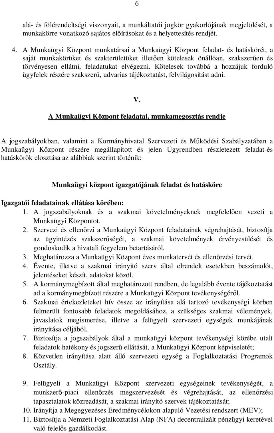 elvégezni. Kötelesek továbbá a hozzájuk forduló ügyfelek részére szakszer, udvarias tájékoztatást, felvilágosítást adni. V.