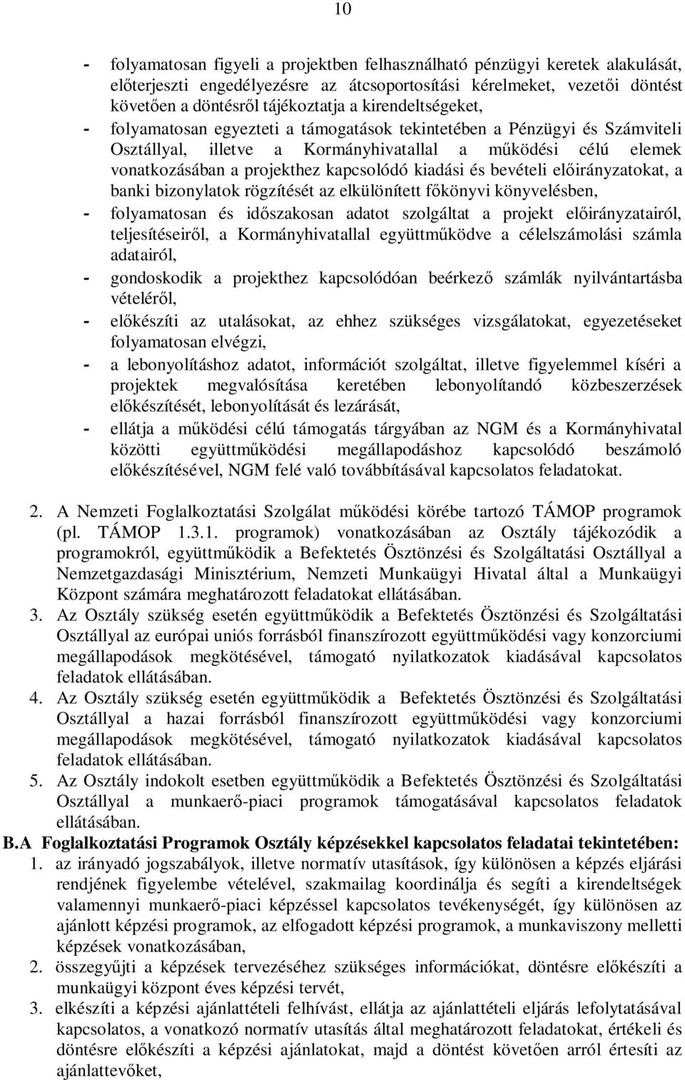 kiadási és bevételi el irányzatokat, a banki bizonylatok rögzítését az elkülönített f könyvi könyvelésben, - folyamatosan és id szakosan adatot szolgáltat a projekt el irányzatairól, teljesítéseir l,