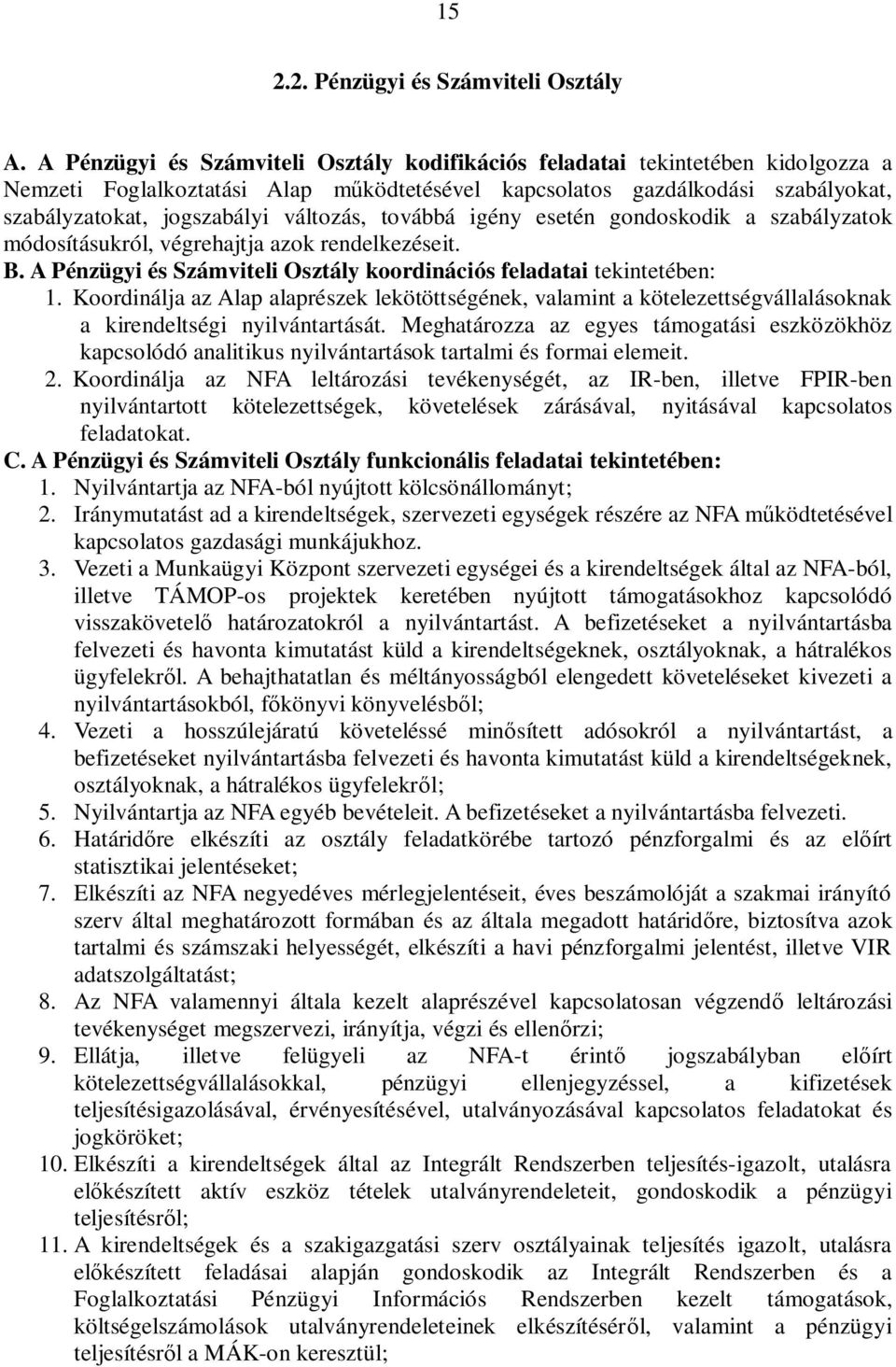 változás, továbbá igény esetén gondoskodik a szabályzatok módosításukról, végrehajtja azok rendelkezéseit. B. A Pénzügyi és Számviteli Osztály koordinációs feladatai tekintetében: 1.