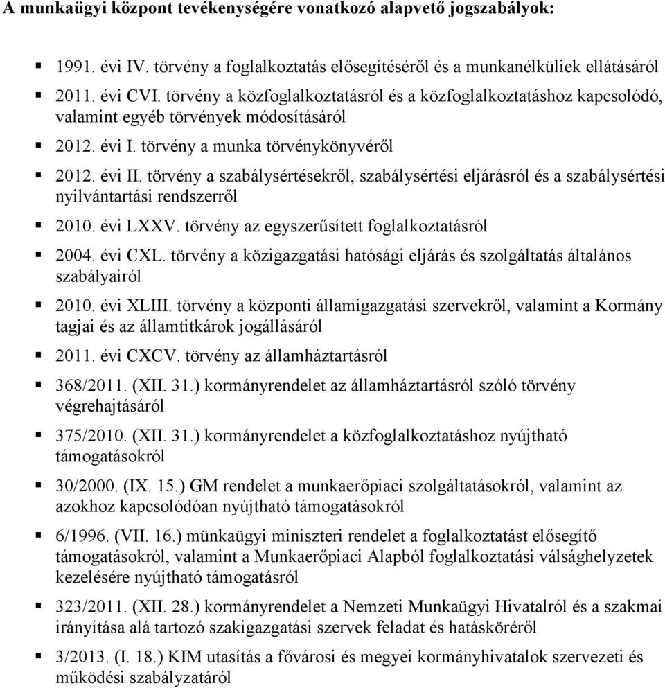 törvény a szabálysértésekről, szabálysértési eljárásról és a szabálysértési nyilvántartási rendszerről 2010. évi LXXV. törvény az egyszerűsített foglalkoztatásról 2004. évi CXL.