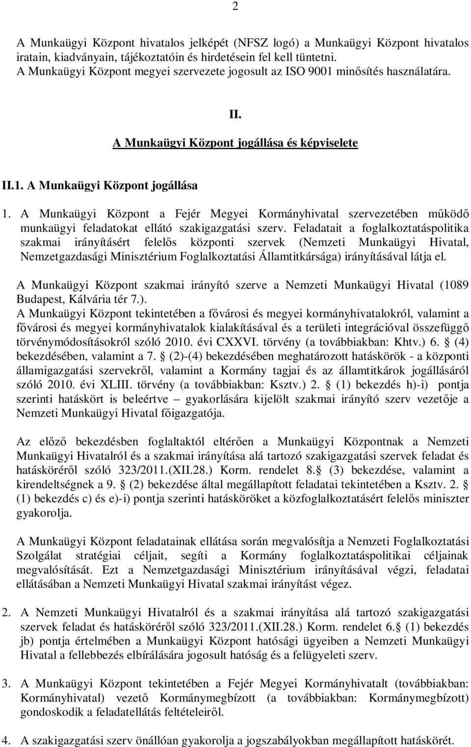A Munkaügyi Központ a Fejér Megyei Kormányhivatal szervezetében m köd munkaügyi feladatokat ellátó szakigazgatási szerv.