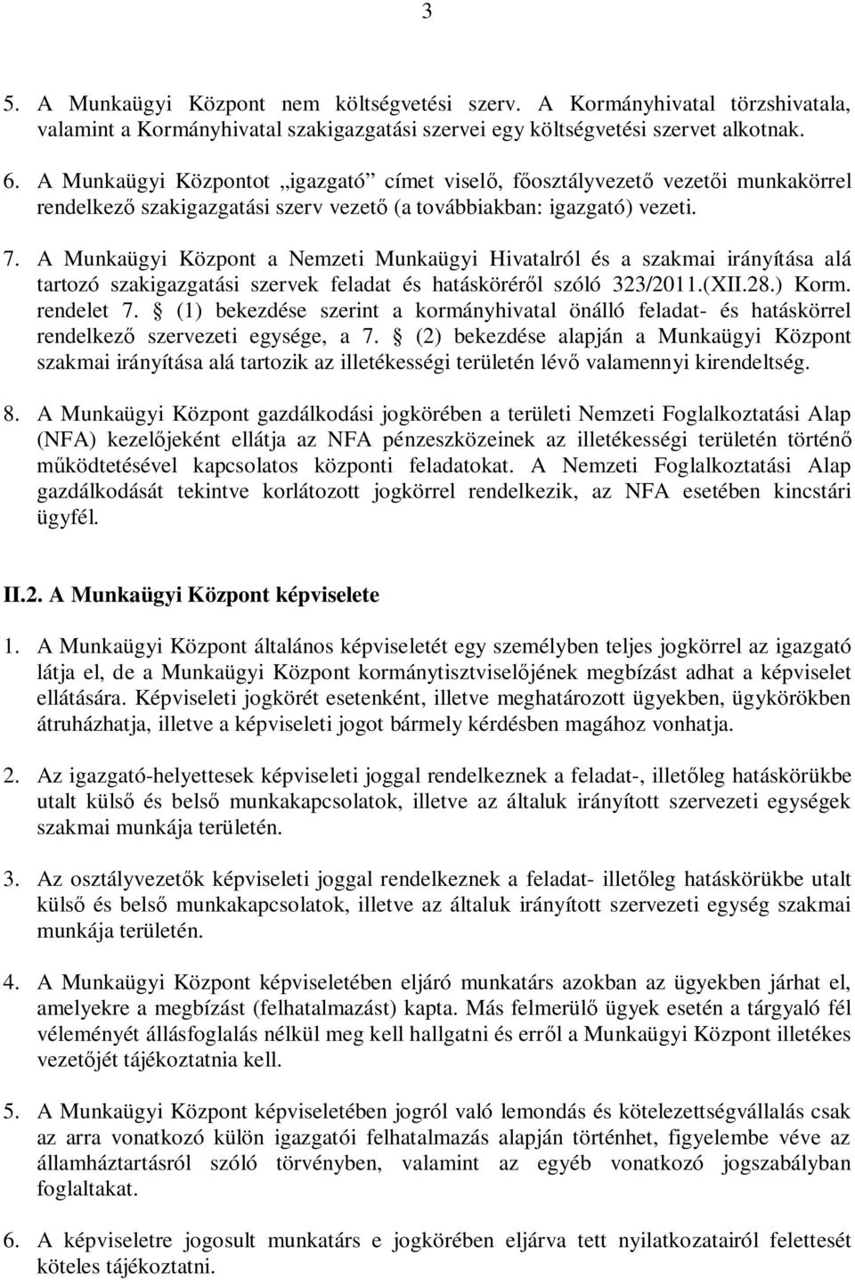 A Munkaügyi Központ a Nemzeti Munkaügyi Hivatalról és a szakmai irányítása alá tartozó szakigazgatási szervek feladat és hatáskörér l szóló 323/2011.(XII.28.) Korm. rendelet 7.