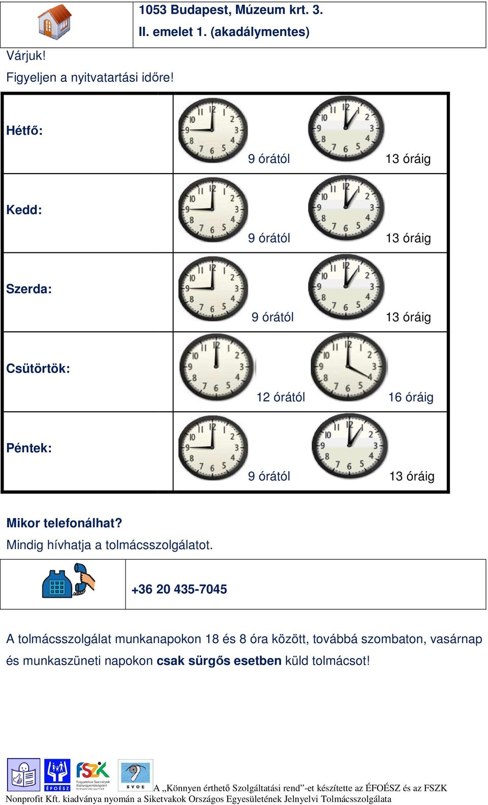 Péntek: 9 órától 13 óráig Mikor telefonálhat? Mindig hívhatja a tolmácsszolgálatot.