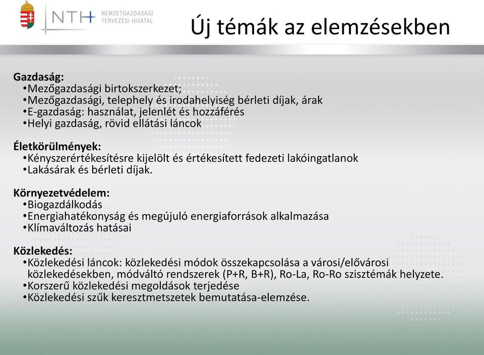 Környezetvédelem: Biogazdálkodás Energiahatékonyság és megújuló energiaforrások alkalmazása Klímaváltozás hatásai Közlekedés: Közlekedési láncok: közlekedési módok