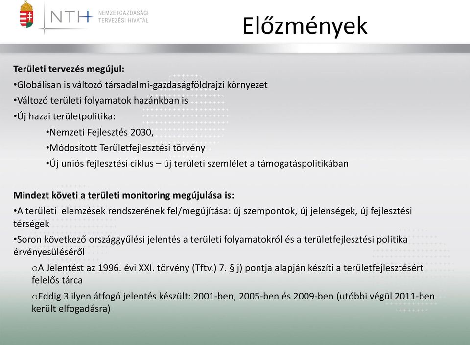 fel/megújítása: új szempontok, új jelenségek, új fejlesztési térségek Soron következő országgyűlési jelentés a területi folyamatokról és a területfejlesztési politika érvényesüléséről oa Jelentést az