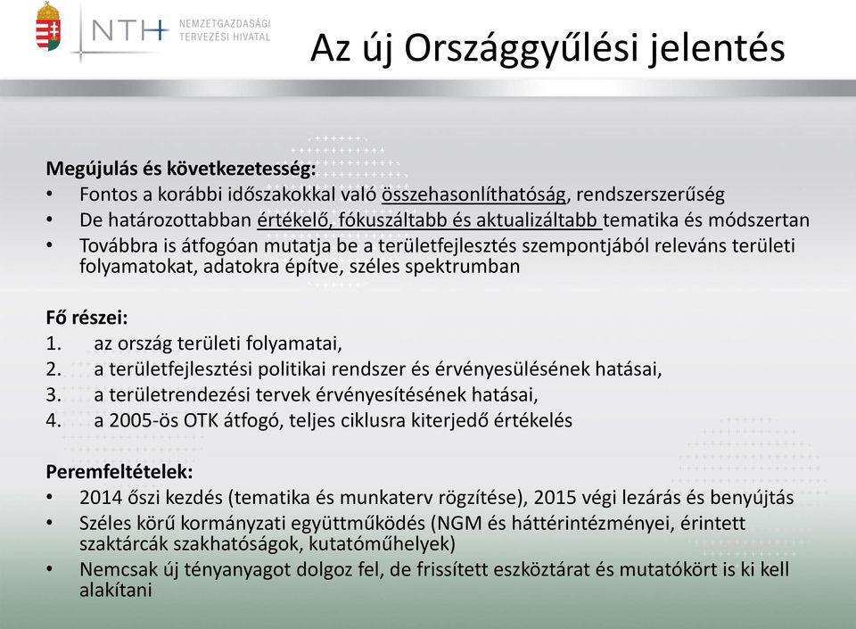 az ország területi folyamatai, 2. a területfejlesztési politikai rendszer és érvényesülésének hatásai, 3. a területrendezési tervek érvényesítésének hatásai, 4.