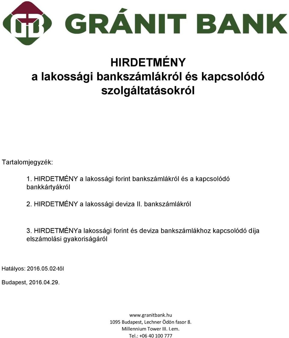 HIRDETMÉNYa lakossági forint és deviza bankszámlákhoz kapcsolódó díja elszámolási gyakoriságáról