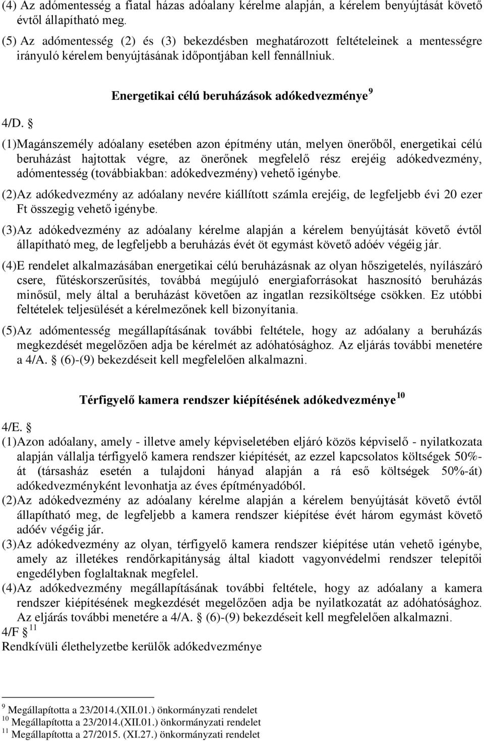 (1) Magánszemély adóalany esetében azon építmény után, melyen önerőből, energetikai célú beruházást hajtottak végre, az önerőnek megfelelő rész erejéig adókedvezmény, adómentesség (továbbiakban: