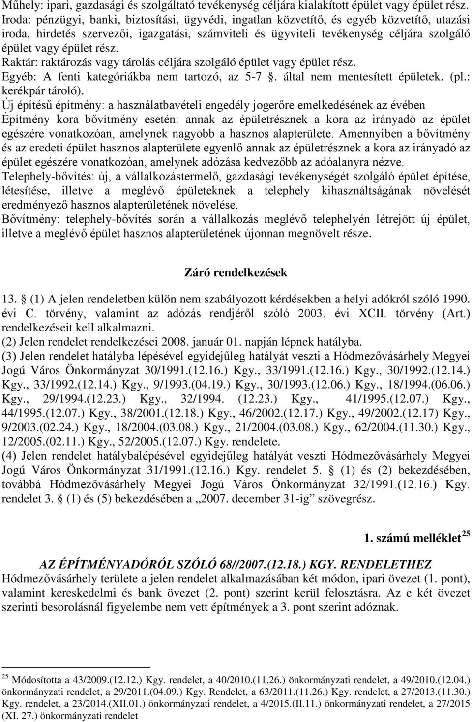 épület rész. Raktár: raktározás vagy tárolás céljára szolgáló épület vagy épület rész. Egyéb: A fenti kategóriákba nem tartozó, az 5-7. által nem mentesített épületek. (pl.: kerékpár tároló).