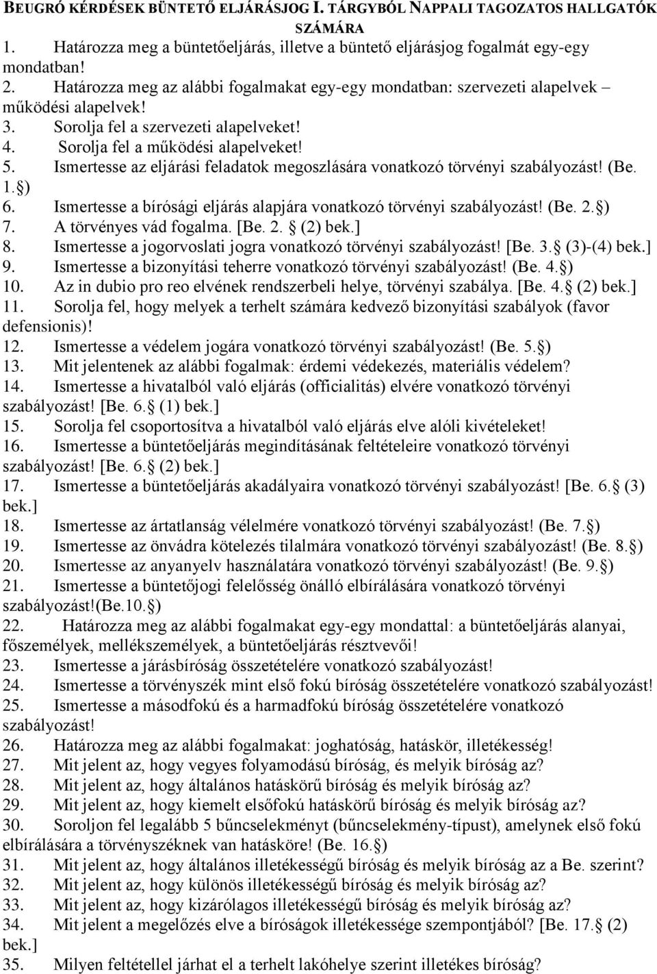 Ismertesse az eljárási feladatok megoszlására vonatkozó törvényi szabályozást! (Be. 1. ) 6. Ismertesse a bírósági eljárás alapjára vonatkozó törvényi szabályozást! (Be. 2. ) 7.