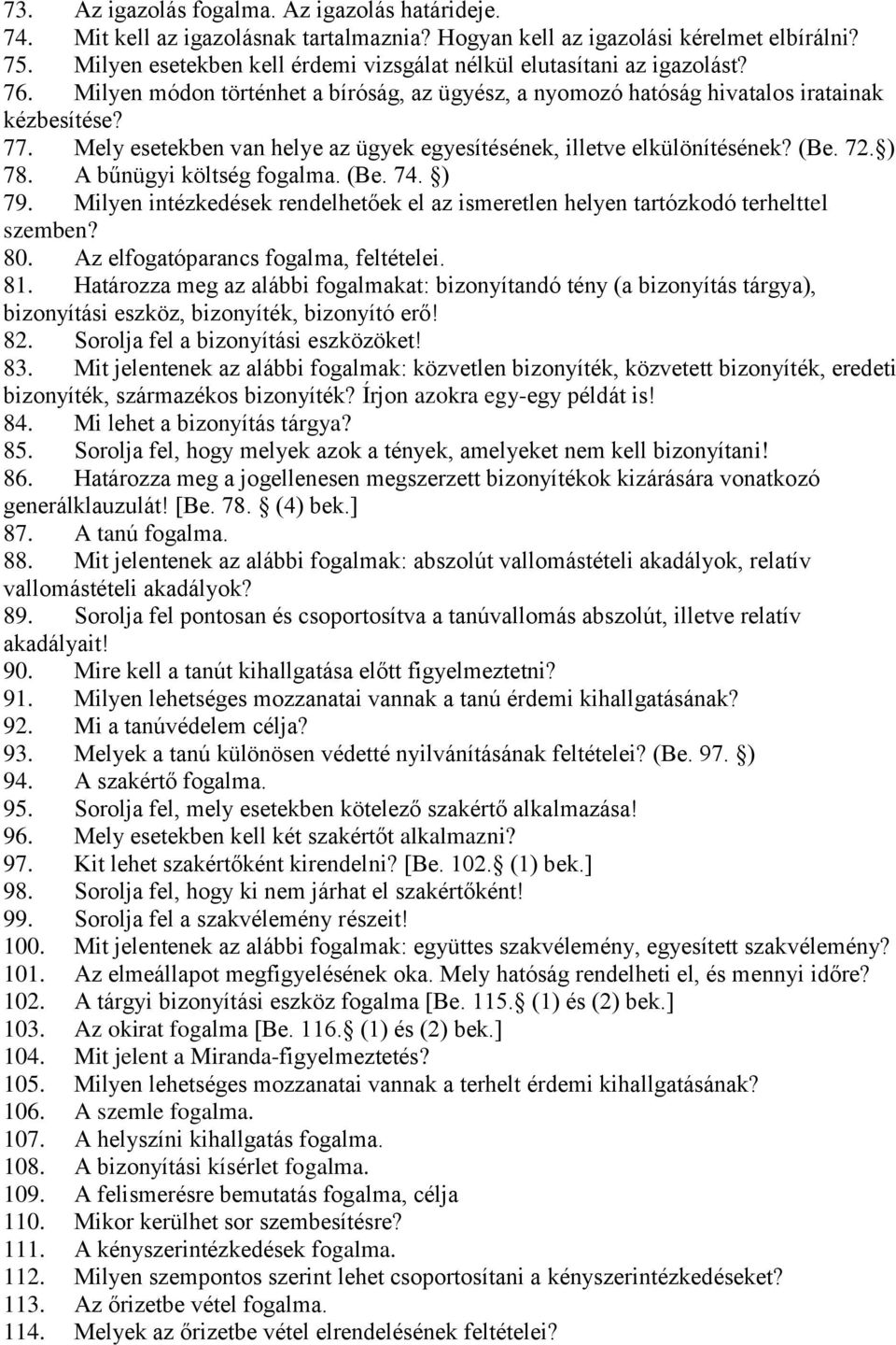 Mely esetekben van helye az ügyek egyesítésének, illetve elkülönítésének? (Be. 72. ) 78. A bűnügyi költség fogalma. (Be. 74. ) 79.