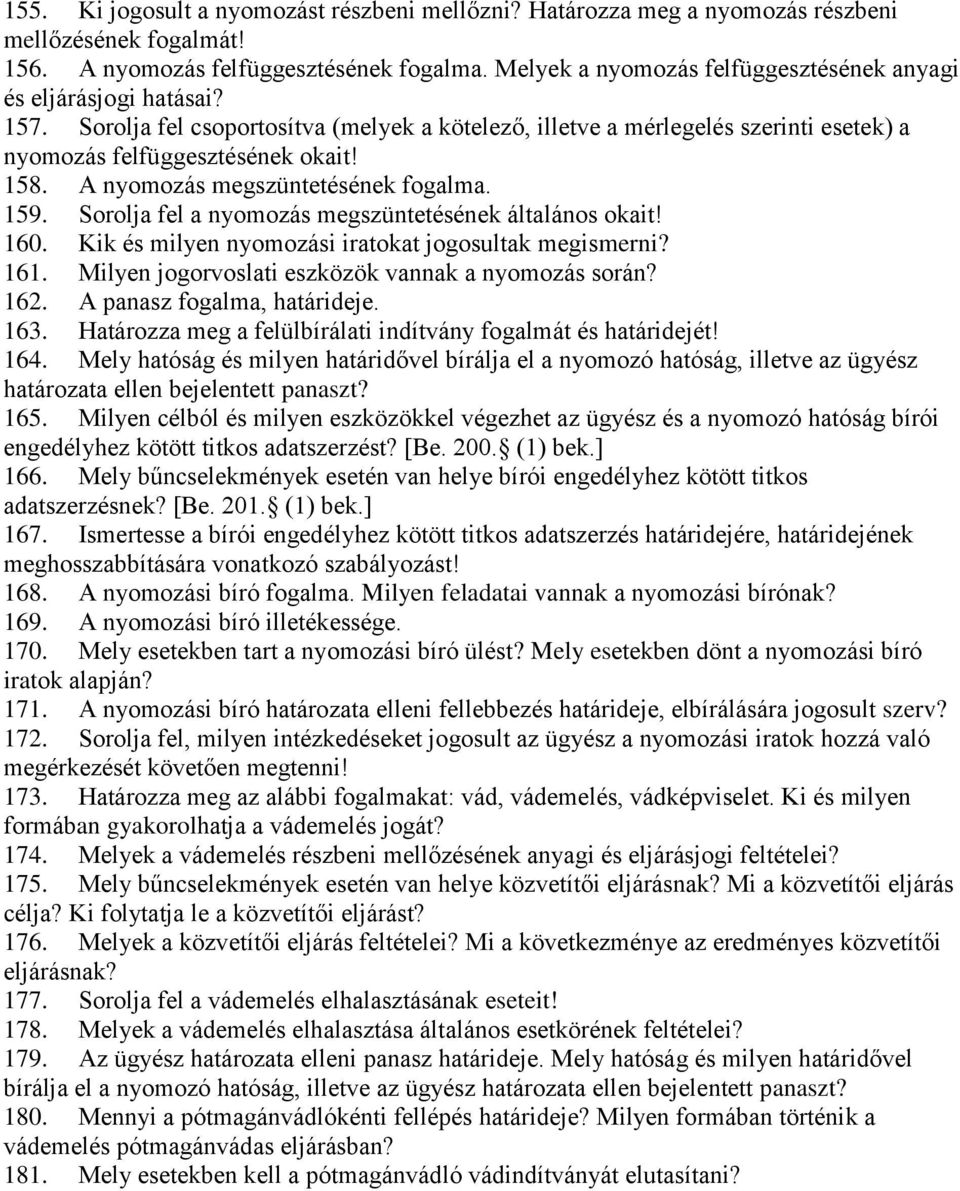 A nyomozás megszüntetésének fogalma. 159. Sorolja fel a nyomozás megszüntetésének általános okait! 160. Kik és milyen nyomozási iratokat jogosultak megismerni? 161.