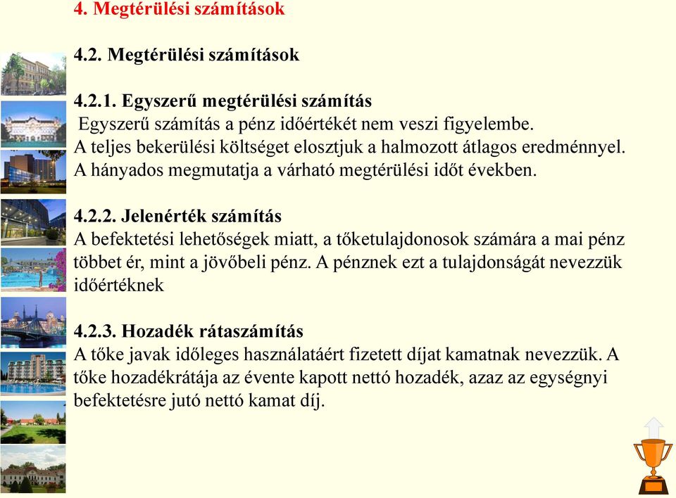 2. Jelenérték számítás A befektetési lehetőségek miatt, a tőketulajdonosok számára a mai pénz többet ér, mint a jövőbeli pénz.