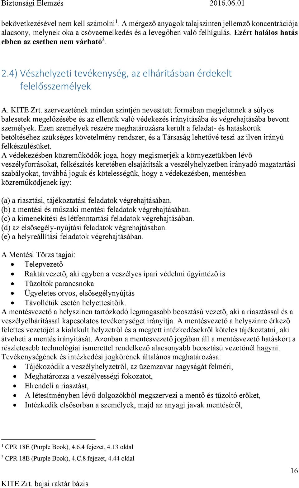szervezetének minden szintjén nevesített formában megjelennek a súlyos balesetek megelőzésébe és az ellenük való védekezés irányításába és végrehajtásába bevont személyek.