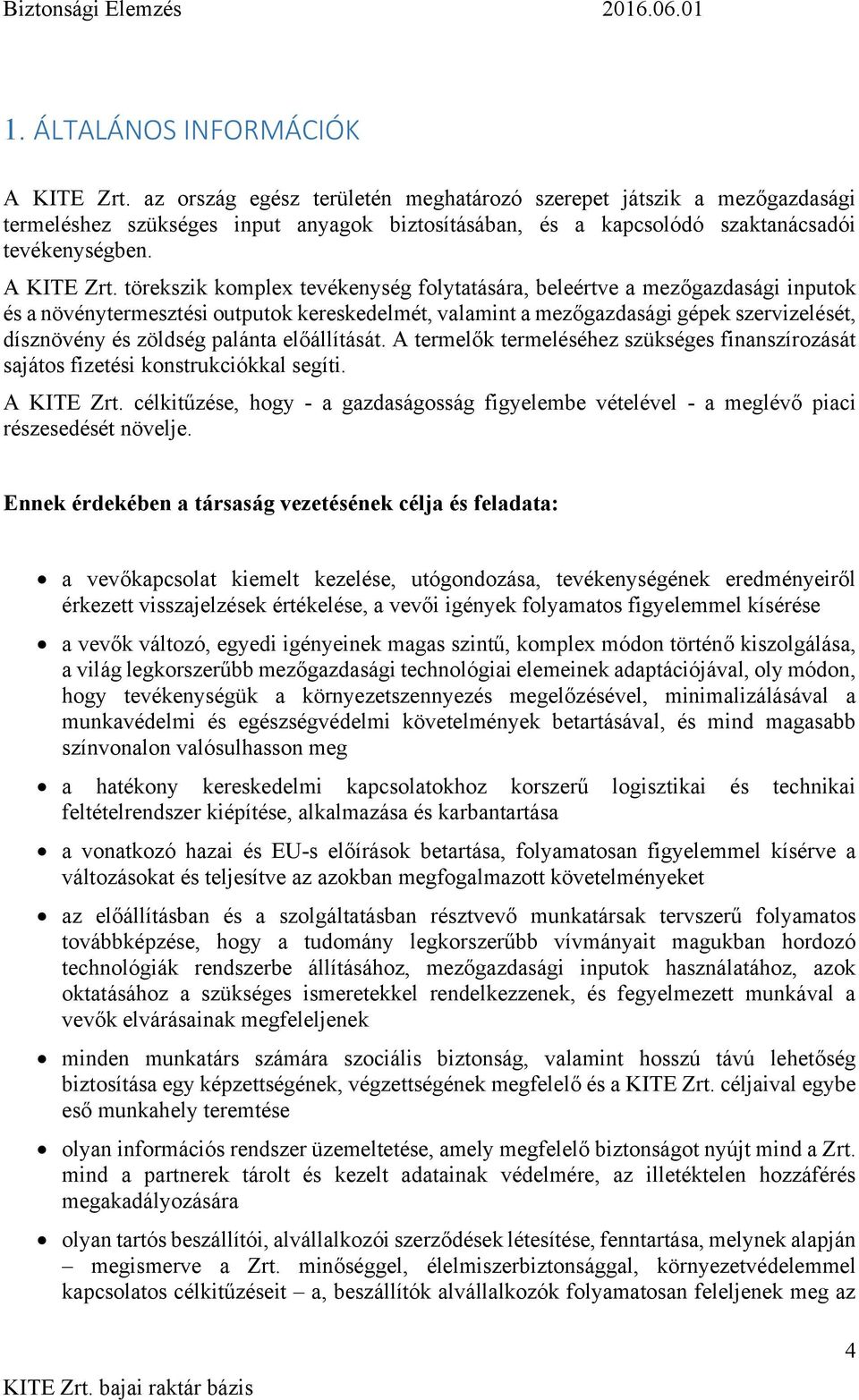 törekszik komplex tevékenység folytatására, beleértve a mezőgazdasági inputok és a növénytermesztési outputok kereskedelmét, valamint a mezőgazdasági gépek szervizelését, dísznövény és zöldség