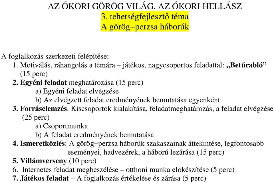 Egyéni feladat meghatározása (15 perc) a) Egyéni feladat elvégzése b) Az elvégzett feladat eredményének bemutatása egyenként 3. Forráselemzés.